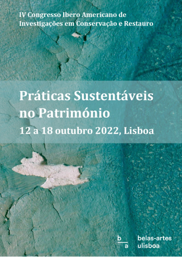 IV Congresso Ibero Americano deInvestigações em Conservação e Restauro.Práticas Sustentáveisno Património.belas-artes ulisboa.12 a 18 outubro 2022, Lisboa